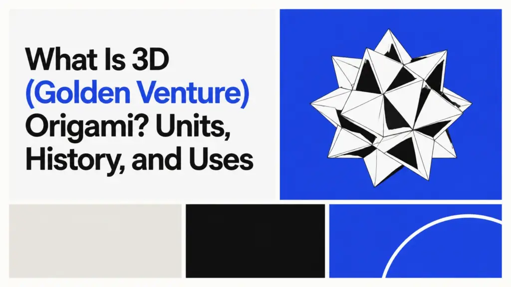 What Is 3D (Golden Venture) Origami? Units, History, and Uses what is 3d golden venture origami