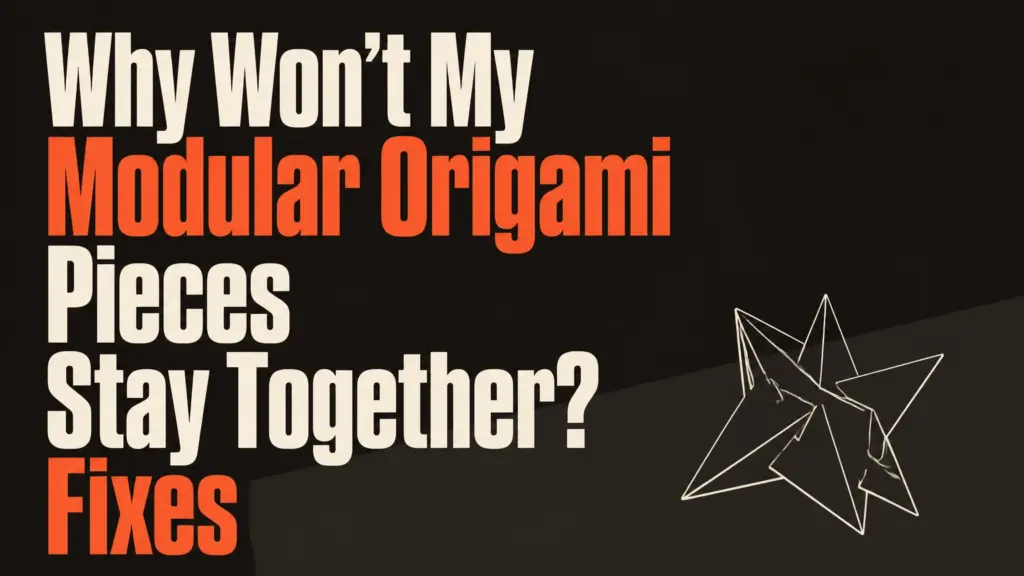 Why Won’t My Modular Origami Pieces Stay Together? Fixes why wont my modular origami pieces stay together